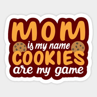 Mom is my name Cookies are my game Sticker